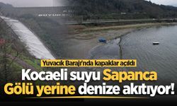 Yuvacık Barajı'nda kapaklar açıldı: Kocaeli suyu Sapanca Gölü yerine denize akıtıyor!