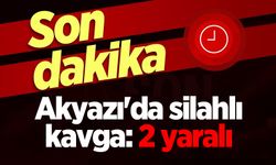 Akyazı'da silahlı kavga: 2 yaralı