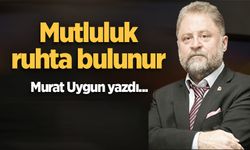 Mutluluk ruhta bulunur