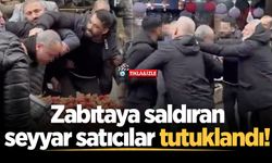 Zabıtaya saldıran seyyar satıcılar tutuklandı!