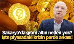 Sakarya'da gram altın neden yok? İşte piyasadaki krizin perde arkası!