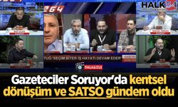 Gazeteciler Soruyor'da kentsel dönüşüm ve SATSO gündem oldu