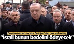 Bayram namazı sonrası Cumhurbaşkanı Erdoğan'dan çok sert mesaj: "İsrail bunun bedelini ödeyecek"