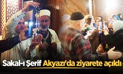 Sakal-ı Şerif Akyazı'da ziyarete açıldı