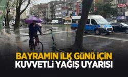 Bayramın ilk gününde kuvvetli yağış bekleniyor