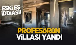 Profesörün villası yandı; Kundaklama şüphesi
