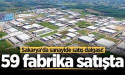 Sakarya'da sanayide satış dalgası! 59 fabrika satışta