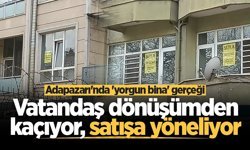 Adapazarı'nda 'yorgun bina' gerçeği: Vatandaş dönüşümden kaçıyor, satışa yöneliyor