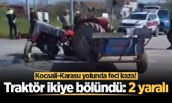 Kocaali-Karasu yolunda feci kaza! Traktör ikiye bölündü: 2 yaralı