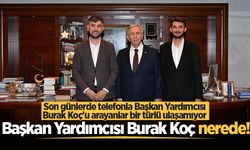 Son günlerde telefonla Başkan Yardımcısı Burak Koç'u arayanlar bir türlü ulaşamıyor