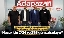 İl Emniyet Müdürü Saka'dan HALK54 ve Adapazarı Gazetesi'ne ziyaret