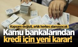 Kamu bankalarından kredi için yeni karar! Kapsam değişti, artık herkes alamayacak