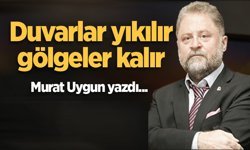 Duvarlar yıkılır, gölgeler kalır