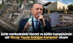 Şehir merkezindeki hizmet ve kültür kampüsünün adı 'Recep Tayyip Erdoğan Kampüsü' oluyor