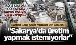 Adapazarı Şeker Fabrikasında 500 kişi işsiz kalma riskiyle karşı karşıya... "Sakarya'da üretim yapmak istemiyorlar"