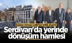 Serdivan'da yerinde dönüşüm hamlesi: Başkan Osman Çelik'ten kritik ziyaret