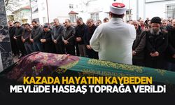 Kazada hayatını kaybeden Mevlüde Hasbaş toprağa verildi