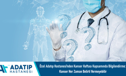 Özel Adatıp Hastanesi’nden Kanser Haftası kapsamında bilgilendirme: Kanser her zaman belirti vermeyebilir