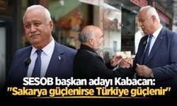 SESOB başkan adayı Kabacan: "Sakarya güçlenirse Türkiye güçlenir"