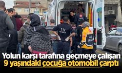 Yolun karşı tarafına geçmeye çalışan 9 yaşındaki çocuğa otomobil çarptı