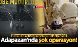 Adapazarı'nda şok operasyon! El bombası ve havan topu mermisi ele geçirildi