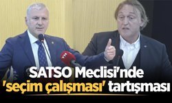 SATSO Meclisi'nde 'seçim çalışması' tartışması