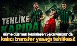 Küme düşmesi kesinleşen Sakaryaspor'da kalıcı transfer yasağı tehlikesi!