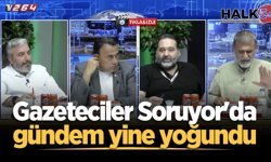 Gazeteciler Soruyor'da gündem yine yoğundu