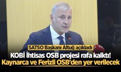 SATSO Başkanı Altuğ açıkladı: KOBİ İhtisas OSB projesi rafa kalktı! Kaynarca ve Ferizli OSB'den yer verilecek