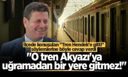 Başkan Soykan "Tren Hendek'e gitti" söylemlerine böyle cevap verdi "Akyazı'ya uğramadan bir yere gitmez"