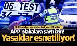 Yasaklar esnetiliyor: APP plakalara şartı izin! Multimedya, ses sistemleri, cam filmi ise...