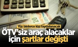 ÖTV’siz araç alacaklar dikkat: Şartlar değişti!