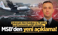 Sakaryalı Akın Karakuş ve 19 asker uçak kazasında şehit olmuştu... MSB'den yeni açıklama!
