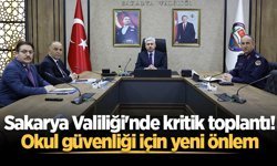 Sakarya Valiliği'nde kritik toplantı! Okul güvenliği için yeni önlem