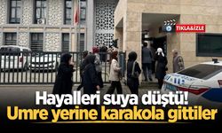Hayalleri suya düştü! Umre yerine karakola gittiler
