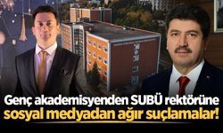 Genç akademisyenden SUBÜ rektörüne sosyal medyadan ağır suçlamalar!