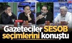 Gazeteciler SESOB seçimlerini konuştu
