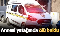 Anne, oğlunu yatağında ölü buldu