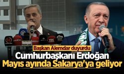 Başkan Alemdar duyurdu: Cumhurbaşkanı Erdoğan Mayıs ayında Sakarya'ya geliyor