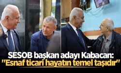 SESOB başkan adayı Kabacan: "Esnaf ticari hayatın temel taşıdır"