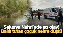 Sakarya Nehri'nde acı olay! Balık tutan çocuk nehre düştü