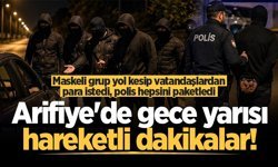 Arifiye'de gece yarısı hareketli dakikalar! Maskeli grup yol kesip vatandaşlardan para istedi, polis hepsini paketledi