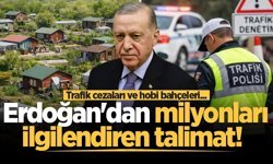Trafik cezaları ve hobi bahçeleri... Cumhurbaşkanı Erdoğan'dan milyonları ilgilendiren talimat!