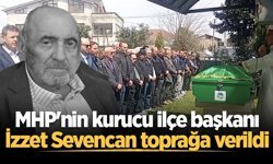 MHP’nin kurucu ilçe başkanı İzzet Sevencan son yolculuğuna uğurlandı