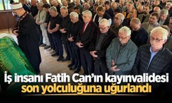 İş insanı Fatih Can’ın kayınvalidesi son yolculuğuna uğurlandı