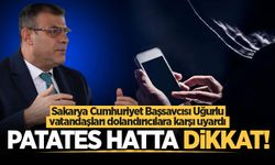 Sakarya Cumhuriyet Başsavcısı Hasan Uğurlu vatandaşları dolandırıcılara karşı uyardı: Patates hatta dikkat!