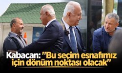 Kabacan: "Bu seçim esnafımız için dönüm noktası olacak"