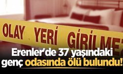 Erenler'de 37 yaşındaki genç odasında ölü bulundu!