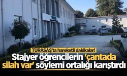 TÜRASAŞ'ta hareketli dakikalar! Stajyer öğrencilerin 'çantada silah var' söylemi ortalığı karıştırdı