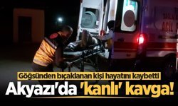 Akyazı'da 'kanlı' kavga! Göğsünden bıçaklanan kişi hayatını kaybetti